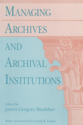 Managing Archives and Archival Institutions 0226070557 Book Cover