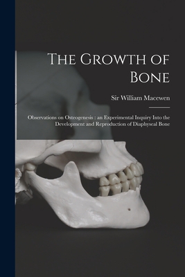 The Growth of Bone: Observations on Osteogenesi... 1013890884 Book Cover