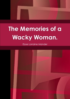 The Memories of a Wacky Woman. 1291829989 Book Cover