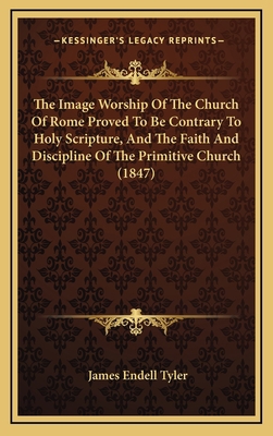 The Image Worship Of The Church Of Rome Proved ... 1165726874 Book Cover