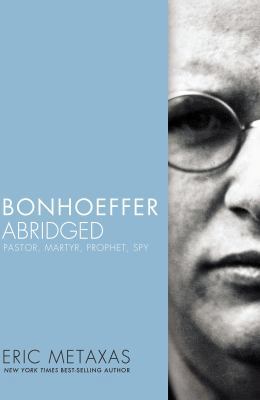 Bonhoeffer Abridged: Pastor, Martyr, Prophet, Spy 0718016165 Book Cover