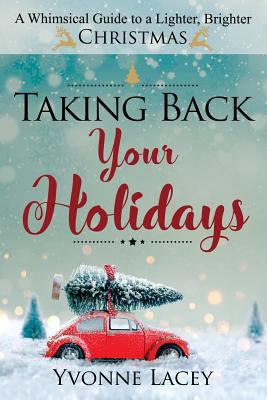Taking Back Your Holidays: A Whimsical Guide to... 0999464302 Book Cover