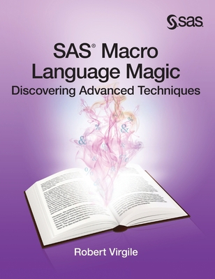 SAS Macro Language Magic: Discovering Advanced ... 1642957968 Book Cover