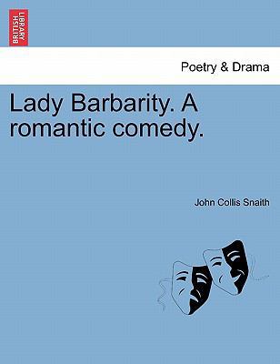 Lady Barbarity. a Romantic Comedy. 1241191700 Book Cover