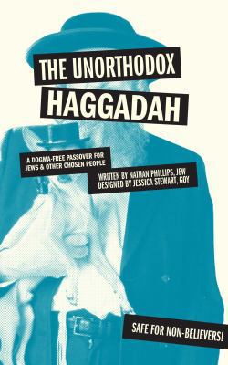The Unorthodox Haggadah: A Dogma-Free Passover ... 1449460313 Book Cover
