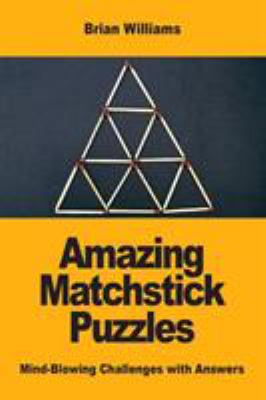 Amazing Matchstick Puzzles: Mind-Blowing Challe... 2917260661 Book Cover