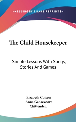 The Child Housekeeper: Simple Lessons With Song... 0548068275 Book Cover