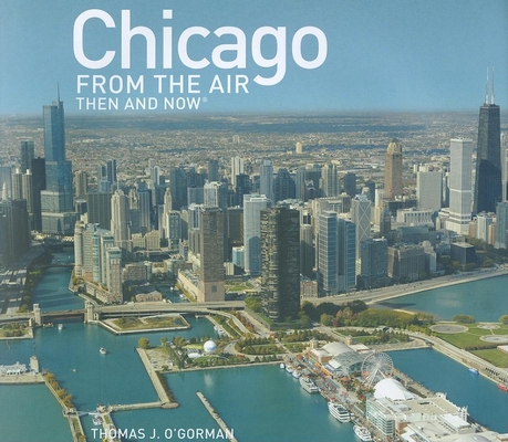 Chicago from the Air Then and Now 1607100096 Book Cover