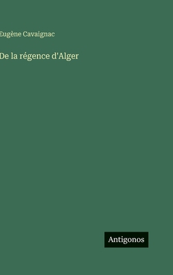 De la régence d'Alger [French] 338607037X Book Cover