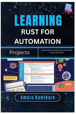 Learning Rust for Automation Projects: Automate... B0FQ36CDD9 Book Cover