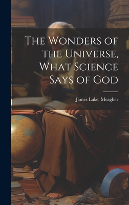 The Wonders of the Universe, What Science Says ... 1020497912 Book Cover
