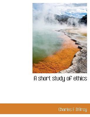 A Short Study of Ethics 1116034158 Book Cover