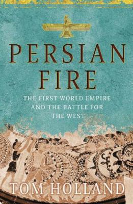 Persian Fire: The First World Empire, Battle fo... 0316731021 Book Cover