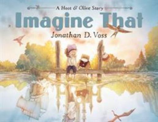 Imagine That: A Hoot & Olive Story 1250314550 Book Cover