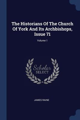 The Historians Of The Church Of York And Its Ar... 1377229831 Book Cover