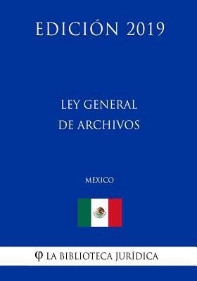 Ley General de Archivos (M?xico) (Edici?n 2019) [Spanish] 1794140611 Book Cover