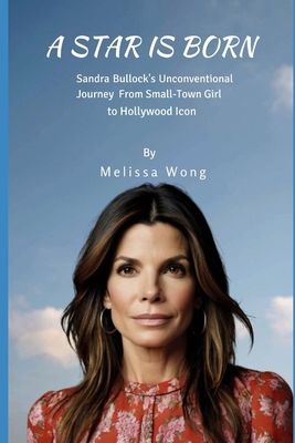 A Star Is Born: Sandra Bullock's Unconventional... B0DPXMQDSW Book Cover