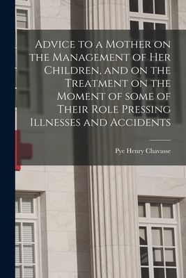 Advice to a Mother on the Management of Her Chi... 1014792495 Book Cover