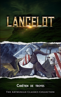 Lancelot: Arthurian Classics 167239273X Book Cover