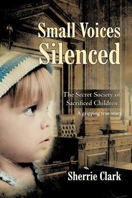 Small Voices Silenced: The Secret Society of Sa... 1475949464 Book Cover