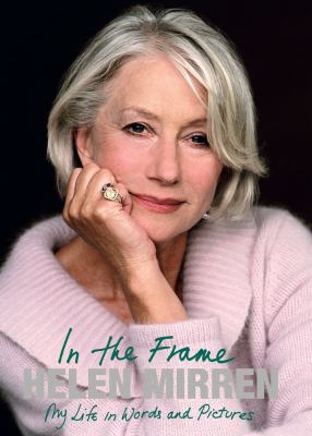 Helen Mirren: In the Frame: My Life in Words an... 1416567607 Book Cover