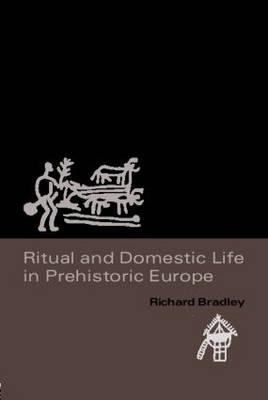 Ritual and Domestic Life in Prehistoric Europe 0415345502 Book Cover