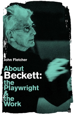 About Beckett: The Playwright and the Work 0571407781 Book Cover