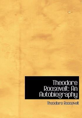 Theodore Roosevelt: An Autobiography (Large Pri... [Large Print] 0554260425 Book Cover