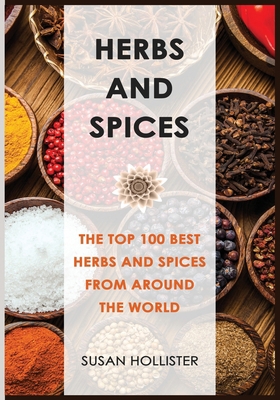 Herbs and Spices: The Top 100 Best Herbs and Sp... 1709183934 Book Cover