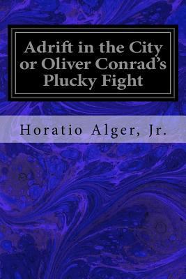 Adrift in the City or Oliver Conrad's Plucky Fight 1719217173 Book Cover
