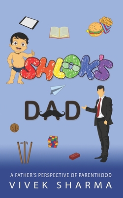Shlok's Dad: A Father's Perspective of Parenthood B08TQ4F7JC Book Cover