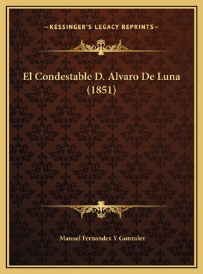 El Condestable D. Alvaro De Luna (1851) [Spanish] 1169731716 Book Cover
