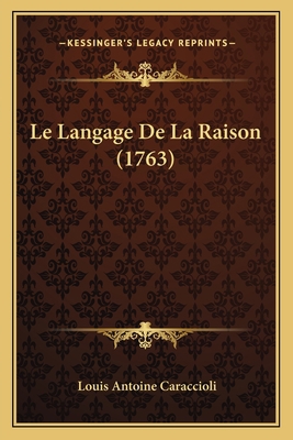 Le Langage De La Raison (1763) [French] 1166304353 Book Cover