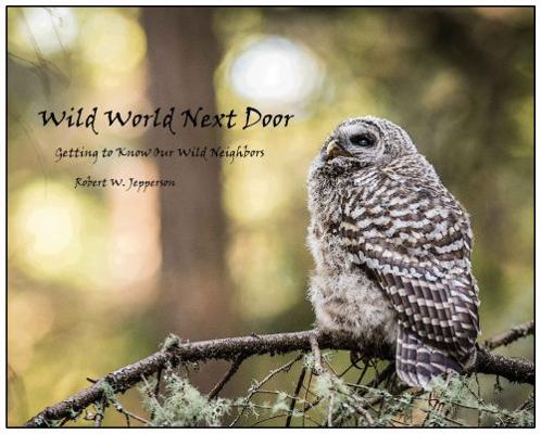 Hardcover Wild World Next Door - Getting to Know Our Wild Neighbors Book