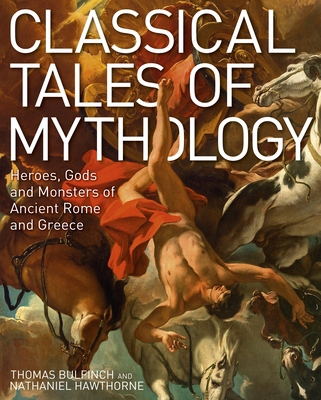 Classical Tales of Mythology: Heroes, Gods and ... 1839406631 Book Cover