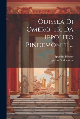 Odissea Di Omero, Tr. Da Ippolito Pindemonte ... [Italian] 1021218960 Book Cover