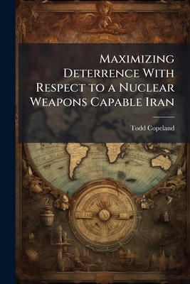 Maximizing Deterrence With Respect to a Nuclear... 1025098668 Book Cover