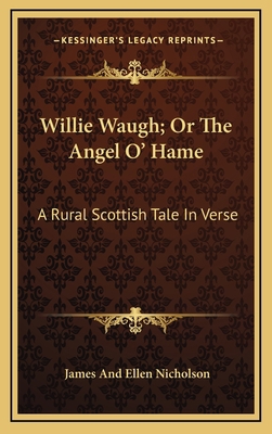 Willie Waugh; Or the Angel O' Hame: A Rural Sco... 116369424X Book Cover