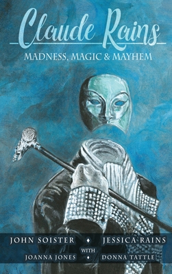 Claude Rains - Madness, Magic, & Mayhem (hardback) B0BJ7TQYN9 Book Cover