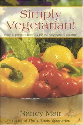 Simply Vegetarian!: Easy-To-Prepare Recipes for... 0916124533 Book Cover