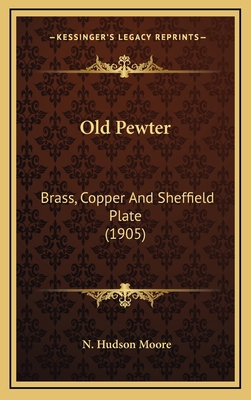 Old Pewter: Brass, Copper And Sheffield Plate (... 1167125460 Book Cover