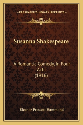 Susanna Shakespeare: A Romantic Comedy, In Four... 1166933741 Book Cover