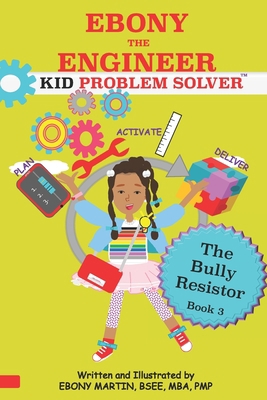 EBONY THE ENGINEER KID PROBLEM SOLVER The Bully... 0979136415 Book Cover