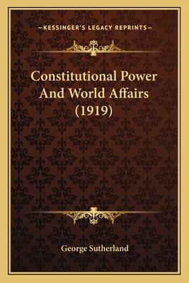 Constitutional Power And World Affairs (1919) 116416757X Book Cover