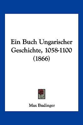 Ein Buch Ungarischer Geschichte, 1058-1100 (1866) [German] 1161144234 Book Cover