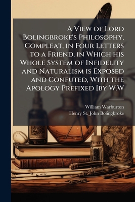 A View of Lord Bolingbroke's Philosophy, Comple... 1177624559 Book Cover