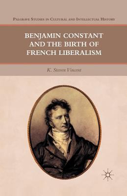 Benjamin Constant and the Birth of French Liber... 1349292397 Book Cover