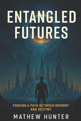 Entangled Futures: Forging a Path Between Memor... B0FJ7RHSWV Book Cover