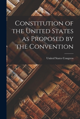 Constitution of the United States as Proposed b... 1015744664 Book Cover