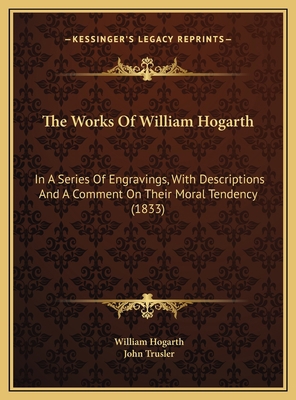 The Works Of William Hogarth: In A Series Of En... 1169772412 Book Cover
